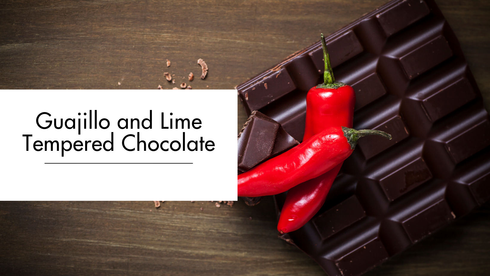 Guajillo and Lime Tempered Chocolate Guajillo and Lime Tempered Chocolate